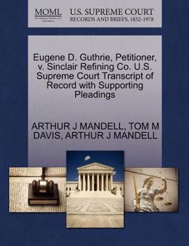 Paperback Eugene D. Guthrie, Petitioner, V. Sinclair Refining Co. U.S. Supreme Court Transcript of Record with Supporting Pleadings Book