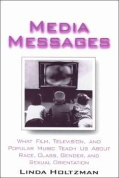 Paperback Media Messages: What Film, Television, and Popular Music Teach Us about Race, Class, Gender and Sexual Orientation Book