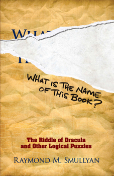 Paperback What Is the Name of This Book?: The Riddle of Dracula and Other Logical Puzzles Book