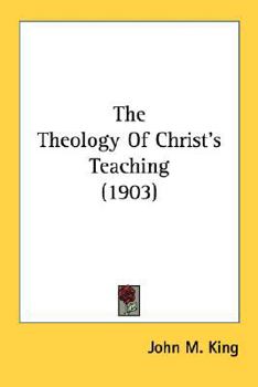 Paperback The Theology Of Christ's Teaching (1903) Book