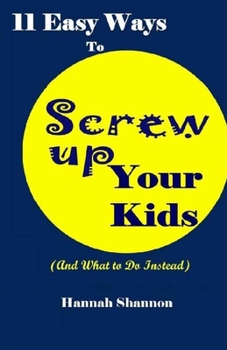 Paperback 11 Easy Ways To Screw Up Your Kids (And What To Do Instead) Book