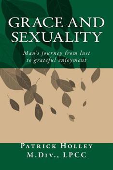 Paperback Grace and Sexuality: Man's journey from lust to gratitude Book