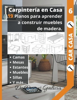 Paperback Carpinter?a en Casa 6. 19 planos para aprender a construir muebles de madera. Camas, mesas, estantes, muebles, sillas y m?s... [Spanish] Book