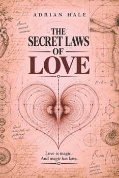 The Secret Laws of Love: Love is magic. And magic has laws.