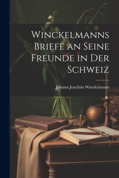 Paperback Winckelmanns Briefe an Seine Freunde in Der Schweiz [German] Book