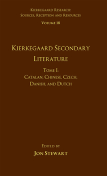 Paperback Volume 18, Tome I: Kierkegaard Secondary Literature: Catalan, Chinese, Czech, Danish, and Dutch Book