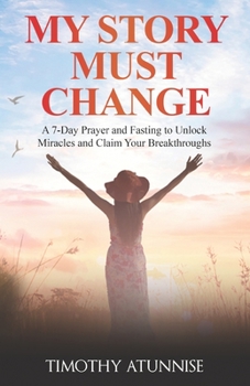 Paperback My Story Must Change: A 7-Day Prayer and Fasting to Unlock Miracles and Claim Your Breakthroughs Book