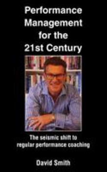 Paperback Performance Management for the 21st Century: The Seismic Shift to Regular Performance Coaching Book