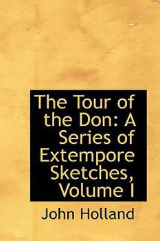 Paperback The Tour of the Don: A Series of Extempore Sketches, Volume I Book
