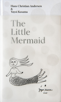 Hardcover The Little Mermaid by Hans Christian Andersen & Yayoi Kusama: A Fairy Tale of Infinity and Love Forever Book