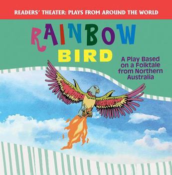 Rainbow Bird: A Play Based on a Folktale from Northern Australia - Book  of the Plays from Around the World