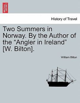 Paperback Two Summers in Norway. By the Author of the "Angler in Ireland" [W. Bilton]. Book