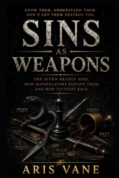 Paperback Sins as Weapons: The Seven Deadly Sins, How Manipulators Exploit Them, and How to Fight Back Book