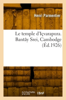 Paperback Le Temple d'Içvarapura. Bantây Srei, Cambodge [French] Book