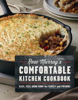 Paperback Rose Murray's Comfortable Kitchen Cookbook: Easy, Feel-Good Food for Family and Friends Book