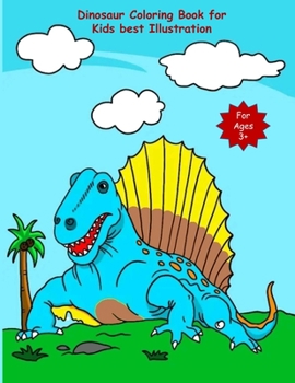 Dinosaur Coloring Book for Kids best Illustration: Great Gift for Girls & Boys, Ages 3+