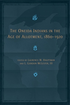 Hardcover The Oneida Indians in the Age of Allotment, 1860-1920: Volume 253 Book