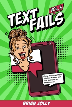 Paperback Text Fails vol. 3: Funny Autocorrect Fails, Hilarious Mishaps and Epic Messages on Smartphones! Book