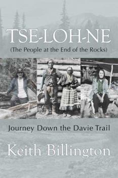 Paperback Tse-Loh-Ne (the People at the End of the Rocks): Journey Down the Davie Trail Book