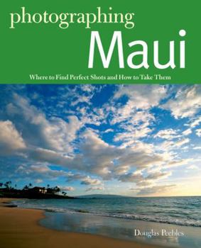 Paperback Photographing Maui: Where to Find Perfect Shots and How to Take Them Book