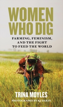 Paperback Women Who Dig: Farming, Feminism, and the Fight to Feed the World Book