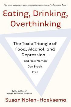 Paperback Eating, Drinking, Overthinking: The Toxic Triangle of Food, Alcohol, and Depression--And How Women Can Break Free Book