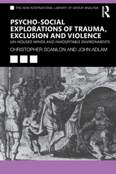 Paperback Psycho-Social Explorations of Trauma, Exclusion and Violence: Un-Housed Minds and Inhospitable Environments Book