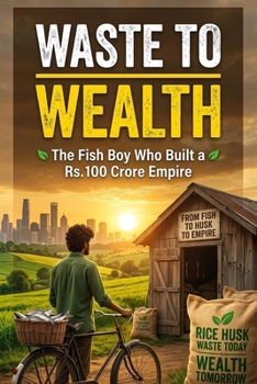 Paperback Waste to Wealth: The Fish Boy Who Built a ₹100 Crore Empire from Waste Book