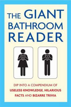 Paperback The Giant Bathroom Reader : Dip into a Compendium of Useless Knowledge, Hilarious Facts, and Bizarre Trivia Book