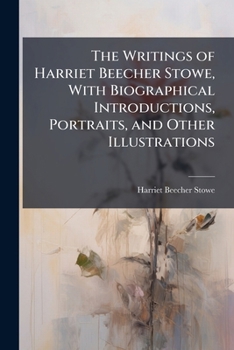 Paperback The Writings of Harriet Beecher Stowe, With Biographical Introductions, Portraits, and Other Illustrations: Household Papers Book