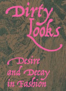 Paperback Dirty Looks: Desire and Decay in Fashion Book