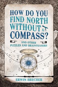 Hardcover How Do You Find North Without a Compass?: And Other Puzzles and Brainteasers Book
