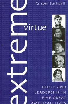 Hardcover Extreme Virtue: Truth and Leadership in Five Great American Lives Book