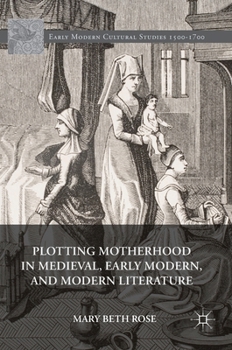 Hardcover Plotting Motherhood in Medieval, Early Modern, and Modern Literature Book