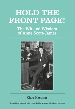 Hardcover Hold the Front Page!: The Wit and Wisdom of Anne Scott-James Book