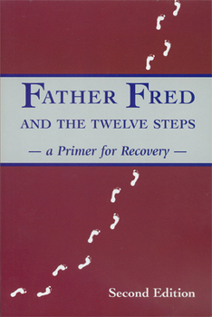 Paperback Father Fred and the Twelve Steps (Second Edition): A Primer for Recovery Book