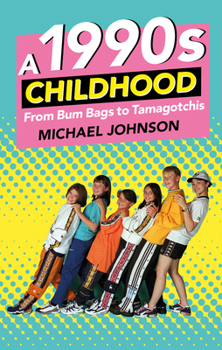 Paperback A 1990s Childhood: From Bum Bags to Tamagotchis Book