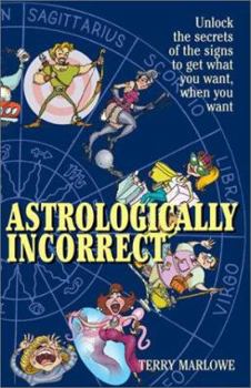 Paperback Astrologically Incorrect: Unlock the Secrets of the Signs to Get What You Want, When You Want! Book
