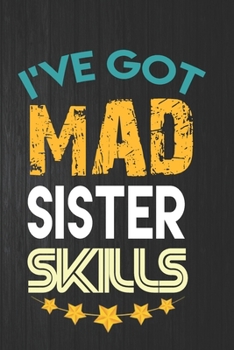 Paperback I've Got Mad sister Skills: Lined Notebook, Journal Funny Love gift for sister - great alternative to a card - Gift for sister Book