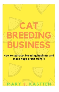 Paperback Cat Breeding Business: How to start cat breeding business and make huge profit from it Book