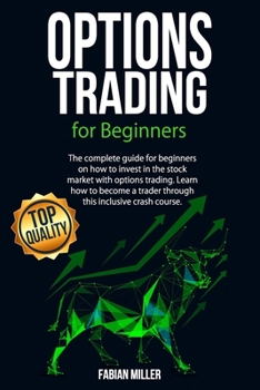 Paperback Options Trading for Beginners: The Complete Guide for Beginners on How to Invest in The Stock Market with Options Trading. Learn How to Become a Trad Book