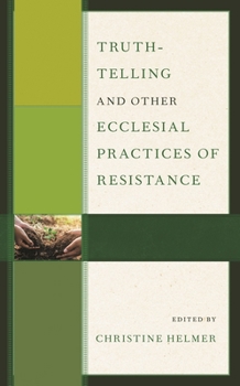 Paperback Truth-Telling and Other Ecclesial Practices of Resistance Book