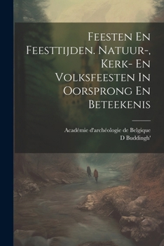 Paperback Feesten En Feesttijden. Natuur-, Kerk- En Volksfeesten In Oorsprong En Beteekenis [Dutch] Book