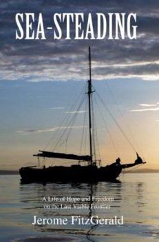 Paperback Sea-steading: A Life of Hope and Freedom on the Last Viable Frontier Book