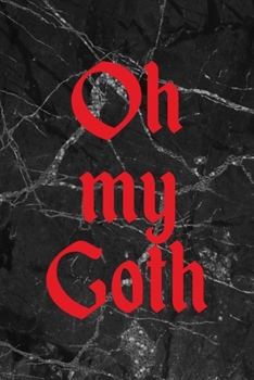 Oh my Goth: All Purpose 6x9" Blank Lined Notebook Journal Way Better Than A Card Trendy Unique Gift Gothic Marble Gray Goth