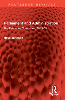 Paperback Parliament and Administration: The Estimates Committee, 1945-65 Book