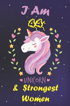 Paperback I am 44 & The Strongest Women! Unicorn gratitude journal: : A Happy Birthday 44 Year Old Unicorn gratitude journal for Girls, women Birthday Unicorn g Book