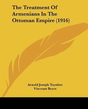 Paperback The Treatment Of Armenians In The Ottoman Empire (1916) Book