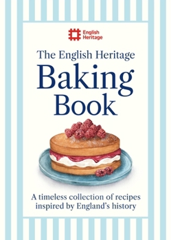 Hardcover The English Heritage Baking Book: A Timeless Collection of Classic Recipes Inspired by England's History Book