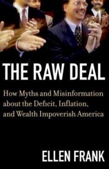 Hardcover The Raw Deal: How Myths and Misinformation about Deficits, Inflation, and Wealth Impoverish America Book
